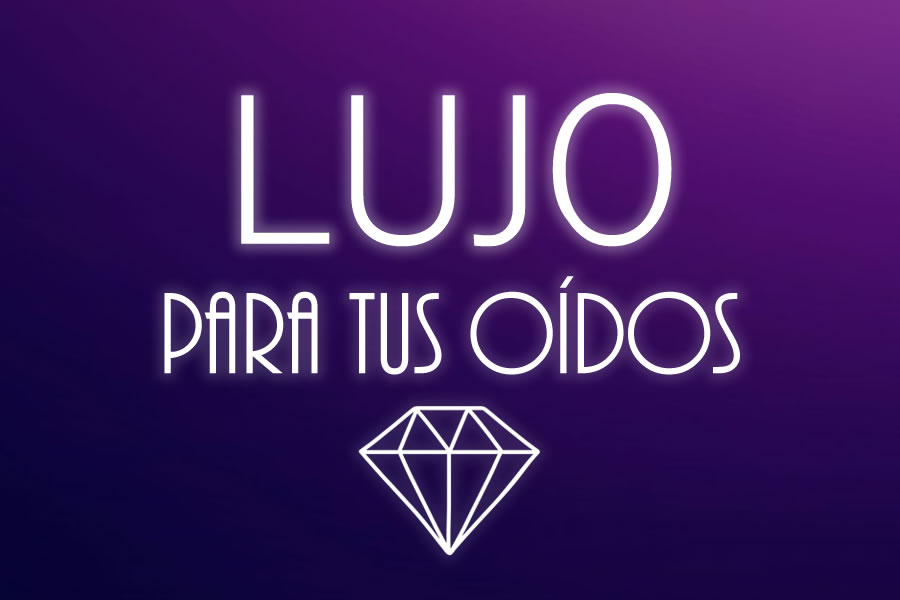 Lujo para tus oídos